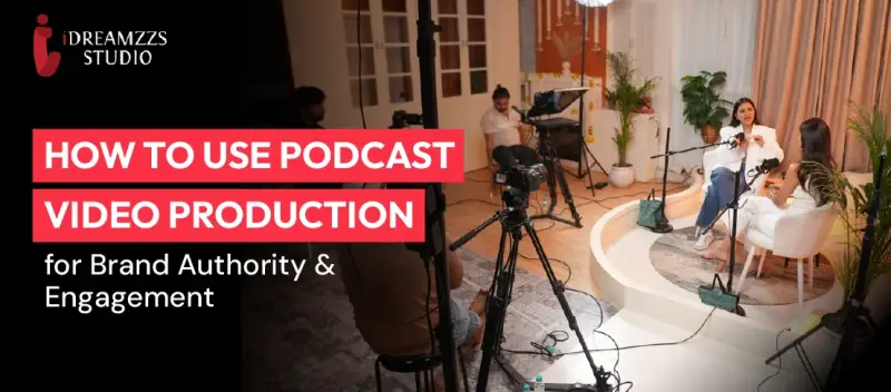 How to Use Podcast Video Production for Brand Authority & Engagement
