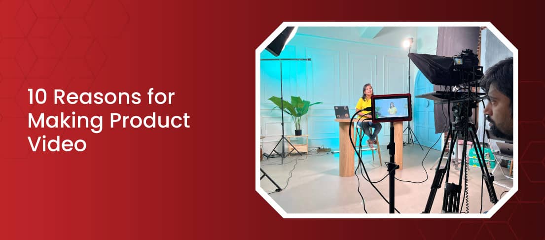 Top 8 Reasons For Making a Product Video For Your Business 5 10 Reasons to Create a Product Video – iDreamzzs Studio