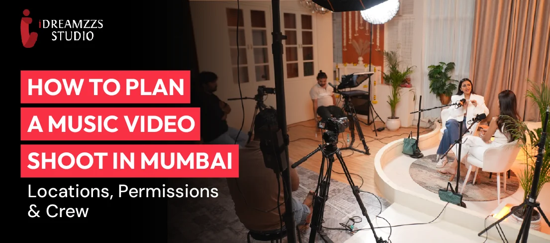 Professional music video shoot planning in Mumbai with locations, permits, and production crew by iDREAMZZS Studio.